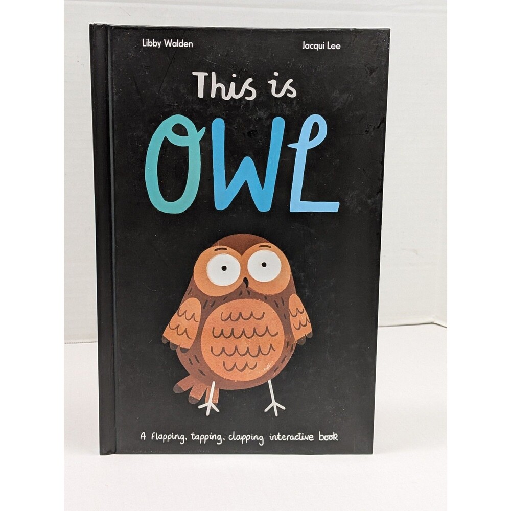 This is Owl: A flapping, tapping, clapping interactive book by Walden, Libby The